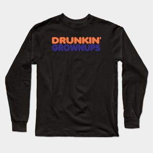 Drunkin' Grownups Long Sleeve T-Shirt